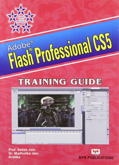 Adobe FLASH PROFESSIONAL CS5 Training Guide | PROF. SATISH JAIN, DR. MADHULIKA JAIN, KRATIKA | BPB