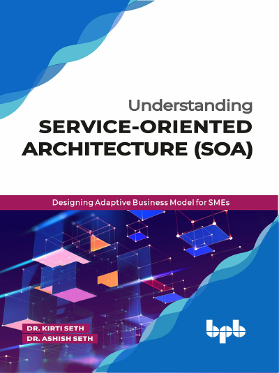 UNDERSTANDING SERVICE-ORIENTED ARCHITECTURE (SOA) | DR. ASHISH SETH, DR. KIRTI SETH | BPB