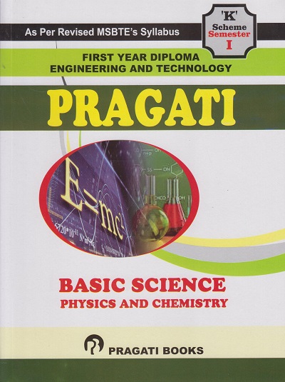 PRAGATI BASIC SCIENCE [PHYSICS AND CHEMISTRY] (Guide in Question Answer Format for First Year Diploma Engineering Course – Semester 1 - As Per MSBTE's ‘K’ Scheme Syllabus)
