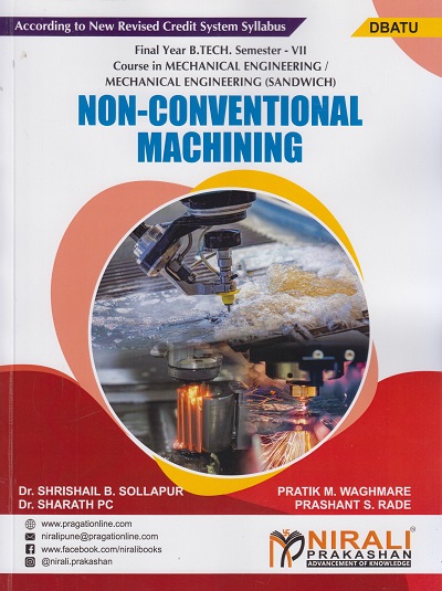 NON-CONVENTIONAL MACHINING (For DBATU - Final Year B. Tech Course In Mechanical Engineering, Mechanical Engineering (Sandwich) – Semester 7)