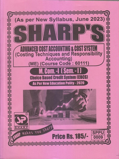 ADVANCED COST ACCOUNTING & COST SYSTEM (Costing Techniques And Responsibility Accounting) M.Com.-I (Sem. I) 2023 | Sharp Publications