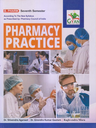 PHARMACY PRACTICE (B. Pharm. Sem 7) | DR. SHIVENDRA AGARWAL, DR. GIRENDRA KUMAR GAUTAM, RAGHVENDRA MISRA | Gyan Publication