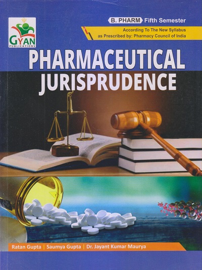 PHARMACEUTICAL JURISPRUDENCE (B. Pharm. Sem 5) | RATAN GUPTA, SAUMYA GUPTA, DR. JAYANT KUMAR MAURYA | Gyan Publication