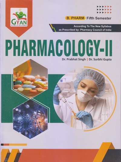 PHARMACOLOGY-II (B. Pharm. Sem 5) | DR. PRABHAT SINGH, DR. SURBHI GUPTA | Gyan Publication