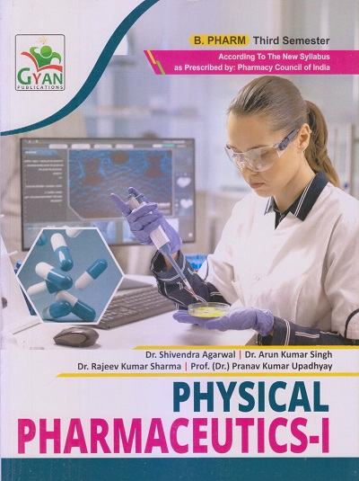 PHYSICAL PHARMACEUTICS-I (B. Pharm. Sem 3) | DR. SHIVENDRA AGARWAL, DR. ARUN KUMAR SINGH, DR. RAJEEV KUMAR SHARMA, PROF.DR. PRANAV KUMAR UPADHYAY | Gyan Publication