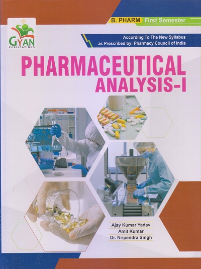 PHARMACEUTICAL ANALYSIS-I (B. Pharm. Sem 1) | AJAY KUMAR YADAV, AMIT KUMAR, DR. NRIPENDRA SINGH | Gyan Publication