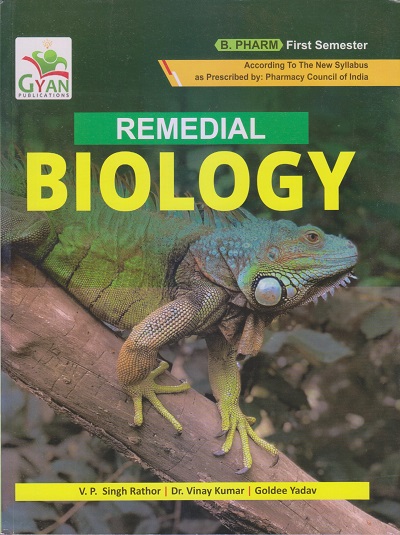 REMEDIAL BIOLOGY (B. Pharm. Sem 1) | V.P. SINGH RATHOR, DR. VINAY KUMAR, GOLDEE YADAV | Gyan Publication