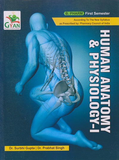 HUMAN ANATOMY & PHYSIOLOGY-I (B. Pharm. Sem 1) | DR. SURBHI GUPTA, DR. PRABHAT SINGH | Gyan Publication