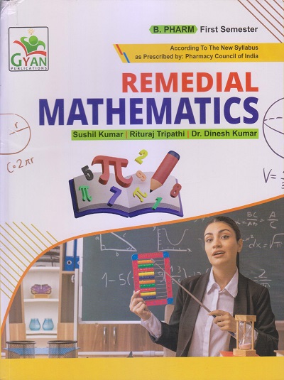 REMEDIAL MATHEMATICS (B. Pharm. Sem 1) | SUSHIL KUMAR, RITURAJ TRIPATHI, DR. DINESH KUMAR | Gyan Publication