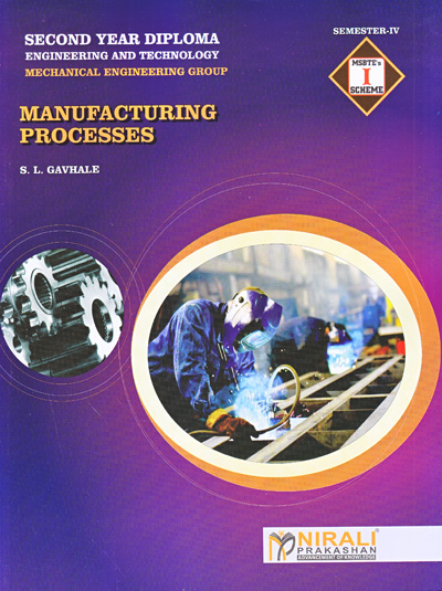 MANUFACTURING PROCESSES - For Diploma in Mechanical Engineering - 'I' Scheme - Semester 4 | Gavhale