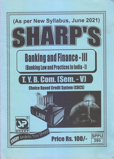 BANKING AND FINANCE-III (Banking Law And Practice In India-I) 2021 (T.Y.B.Com. Sem. V) | Sharp Publications