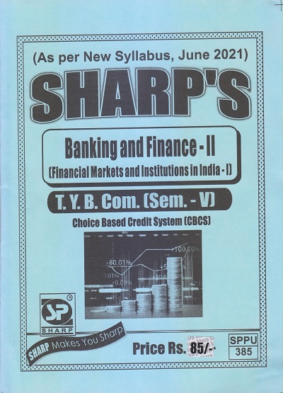 BANKING AND FINANCE-II (Financial Markets And Institutions In India-I) 2021 (T.Y.B.Com. Sem. V) | Sharp Publications