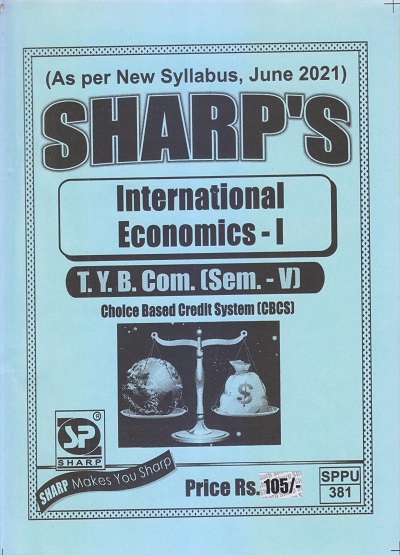 INTERNATIONAL ECONOMICS-I 2021 (T.Y.B.Com. Sem. V) | Sharp Publications