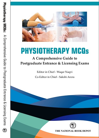 PHYSIOTHERAPY MCQs (A Comprehensive Guide To Postgraduate Entrance & Licensing Exam) | WAQAR NAQVI, SAKSHI ARORA | NATIONAL BOOK DEPOT