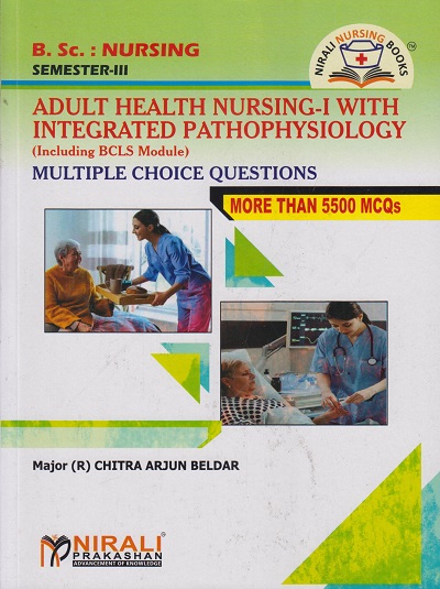 ADULT HEALTH NURSING-1 WITH INTEGRATED PATHOPHYSIOLOGY (Including BCLS Module) B.Sc. Nursing: Semester III (MCQ 5500)