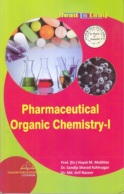 Pharmaceutical Organic Chemistry-I | Prof. (Dr.) Hayat M. Mukhtar , Dr. Sandip Sharad Kshirsagar , Dr. Md. Arif Naseer | Thakur Publication