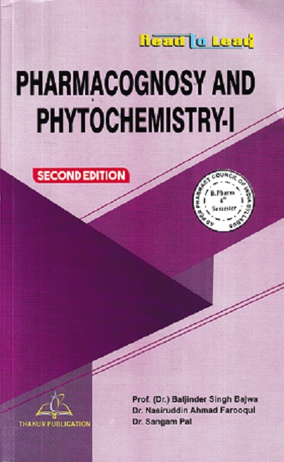 PHARMACOGNOSY AND PHYTOCHEMISTRY-I | Dr. Baljinder Singh Bajwa , Dr. Rashmika Patel , Dr. Nasiruddin Ahmad Farooqui | Thakur Publication