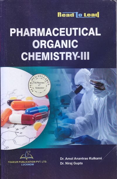 PHARMACEUTICAL ORGANIC CHEMISTRY-III | Dr. Amol Anantrao Kulkarni , Dr. Niraj Gupta | Thakur Publication