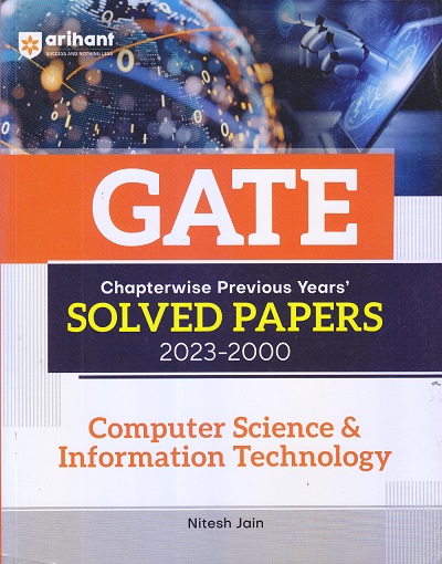 GATE Chapterwise Previous Year SOLVED PAPERS 2023-2000 Computer Science & Information Technology | Nitesh Jain | Arihant Publications
