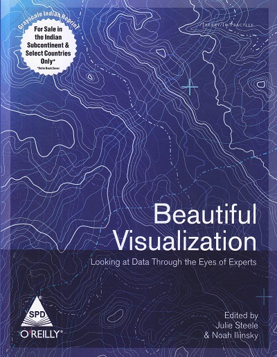 OREILLY Beautiful Visualization | Julie Steele & Noah Iliinsky | SHROFF PUBLISHERS & DISTRIBUTORS (SPD)