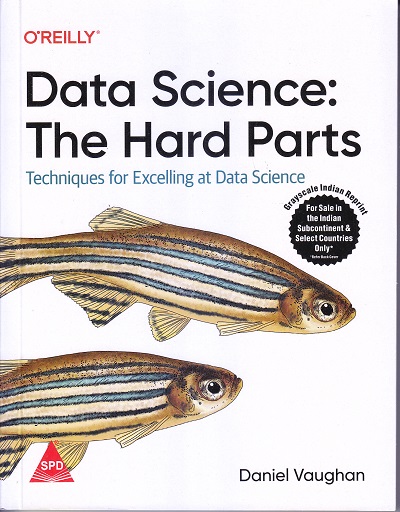 O'REILLY Data Science: The Hard Parts | Daniel Vaughan | SHROFF PUBLISHERS & DISTRIBUTORS (SPD)