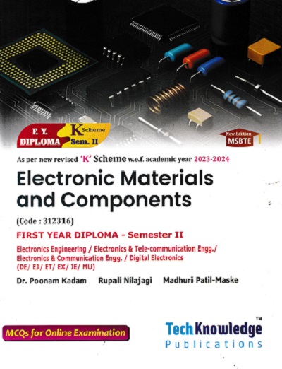 Electronic Materials and Components FIRST YEAR DIPLOMA - Semester II Electronics Engineering / Electronics & Tele-communication Engg./ Electronics & Communication Engg. / Digital Electronics (DE/EJ/ET/EX/ IE/MU) | Dr. Poonam Kadam , Rupali Nilajagi ,
