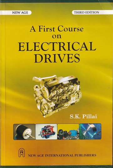 A FIRST COURSE ON ELECTRICAL DRIVES | S. K. PILLAI | New Age