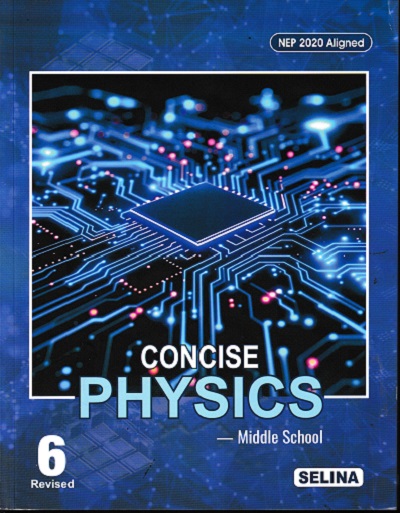 CONCISE PHYSICS (Middle School) Class 6th | S.S. SHOME, DR. R.P. GOYAL | Selina