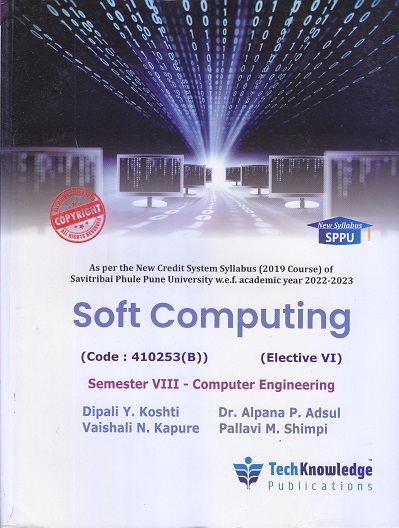 Soft Computing Semester VIII - Computer Engineering | Dipali Y. Koshti , Vaishali N. Kapure , Dr. Alpana P. Adsul , Pallavi M. Shimpi | Tech Knowledge Publications