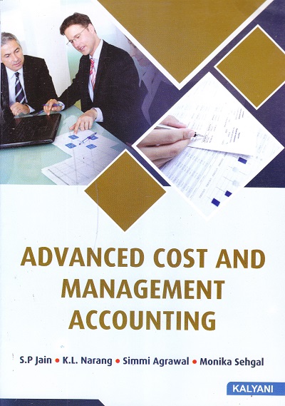 ADVANCED COST AND MANAGEMENT ACCOUNTING | S.P Jain, K.L. Narang, Simmi Agrawal , Monika Sehgal | KALYANI