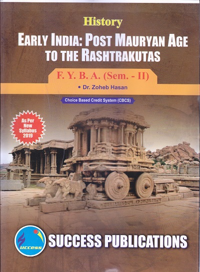 History EARLY INDIA: POST MAURYAN AGE TO THE RASHTRAKUTAS F. Y. B. A. (Sem. - II) | Dr. Zoheb Hasan | SUCCESS PUBLICATIONS