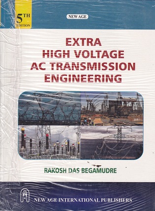 EXTRA HIGH VOLTAGE AC TRANSMISSION ENGINEERING | RAKOSH DAS BEGAMUDRE | New Age