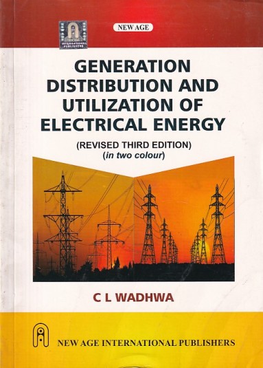 GENERATION DISTRIBUTION AND UTILIZATION OF ELECTRICAL ENERGY | C. L. WADHWA | New Age