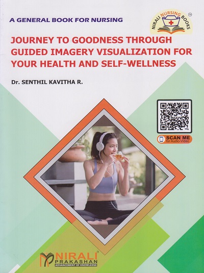 JOURNEY TO GOODNESS THROUGH GUIDED IMAGERY VISUALIZATION FOR YOUR HEALTH AND SELF-WELLNESS (A General book for Nursing)