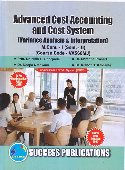 Advanced Cost Accounting and Cost System (Variance Analysis &amp; Interpretation) M.Com. (Semester 2) | Prin. Dr. Nitin L. Ghorpade , Dr. Deepa Nathwani , Dr. Shradha Prasad , Dr. Kishor H. Kaldante | SUCCESS PUBLICATIONS