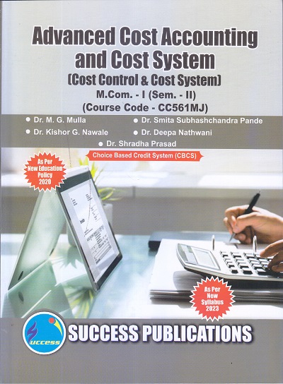 Advanced Cost Accounting and Cost System (Cost Control &amp; Cost System) M.Com. (Semester 2) | Dr. M. G. Mulla , Dr. Smita Pande , Dr. Kishor G. Nawale , Dr. Deepa Nathwani , Dr. Shradha Prasad | SUCCESS PUBLICATIONS
