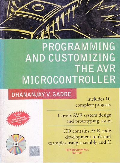 Programming and Customizing the AVR Microcontroller | Dhananjay V. Gadre | McGraw Hill
