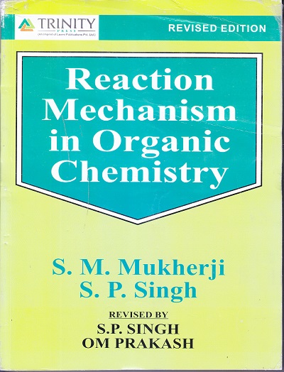 REACTION MECHANISM IN ORGANIC CHEMISTRY | S.M. Mukherji , S.P. Singh| Trinity