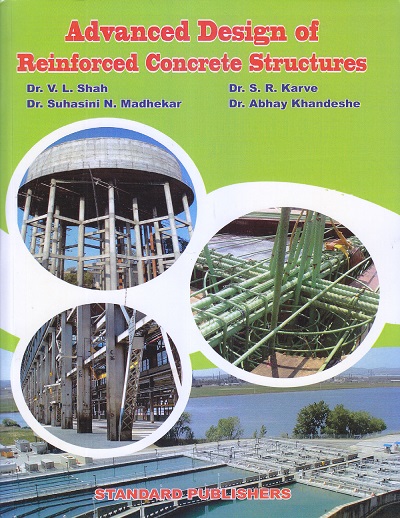 ADVANCED DESIGN OF REINFORCED CONCRETE STRUCTURES | Dr. V.L. Shah, Dr. S. N. Karve, Dr. Suhasini N. Madhekar, Dr. Abhay Khandeshe | STANDARD PUBLISHERS