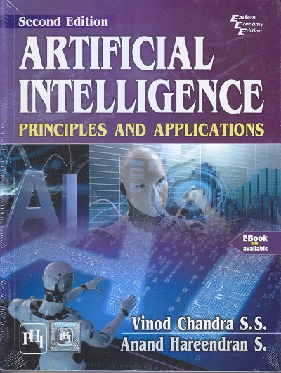 ARTIFICIAL INTELLIGENCE PRINCIPLES AND APPLICATIONS | Vinod Chandra S. S. , Anand Hareendran S. | PHI