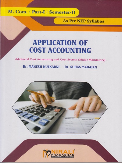 APPLICATION OF COST ACCOUNTING : Advanced Cost Accounting and Cost System (Major Mandatory) M.Com. Part-1: Semester-2