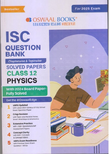 ISC QUESTION BANK CHAPTERWISE & TOPICWISE SOLVED PAPERS CLASS 12 PHYSICS I OSWAL