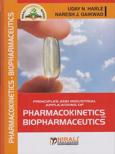 PRINCIPLES AND INDUSTRIAL APPLICATIONS OF PHARMACOKINETICS &amp; BIOPHARMACEUTICS | Uday N. Harle | Nirali Prakashan