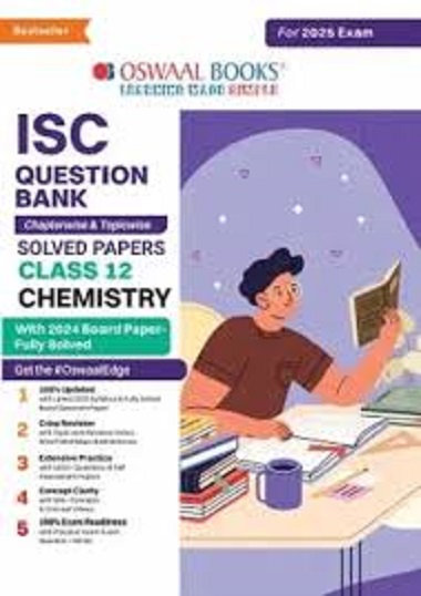 ISC QUESTION BANK CHAPTERWISE & TOPICWISE SOLVED PAPERS CLASS 12 CHEMISTRY I OSWAL
