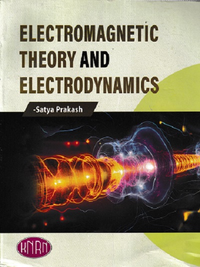 ELECTROMAGNETIC THEORY AND ELECTRODYNAMICS I SATYA PRAKASH I KEDAR NATH RAM NATH