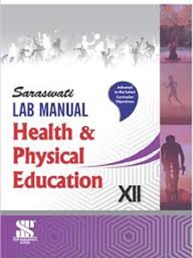 SARASWATI LAB MANUAL HEALTH & PHYSICAL EDUCATION XII I V, K SHARMA I NEW SARASWATI