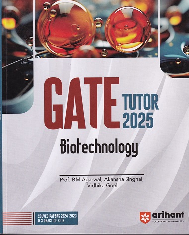 GATE TUTOR 2025 SOLVED PAPERS 2024-2023 & 3 PRACTICE SETS BIOTECHNOLOGY I B. M. AGARWAL I ARIHANT