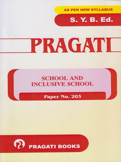 SCHOOL AND INCLUSIVE SCHOOL (Paper No. 203) - S.Y. B.Ed. | PROF. KULKARNI | Pragati Books
