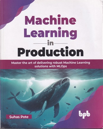 MACHINE LEARNING IN PRODUCTION | SUHAS POTE | BPB