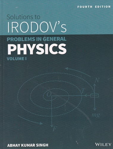 SOLUTIONS TO IRODOVS PROBLEMS IN GENERAL PHYSICS VOL 1 | ABHAY KUMAR SINGH | WILEY